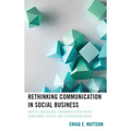 Rethinking Communication in Social Business: How Re-Modeling Communication Keeps Companies Social and Entrepreneurial