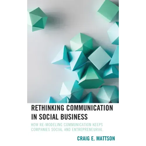 Rethinking Communication in Social Business: How Re-Modeling Communication Keeps Companies Social and Entrepreneurial