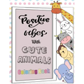 Positive Vibes with Cute Animals Coloring Book: A motivational coloring book with inspiring quotes and self affirmations for kids