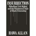 Insurrection: Rebellion, Civil Rights, and the Paradoxical State of Black Citizenship