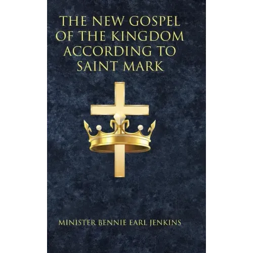 The New Gospel of the Kingdom According to Saint Mark