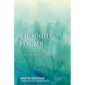 Thought Poems: A Translation of Heidegger's Verse