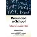 Wounded by School: Recapturing the Joy in Learning and Standing Up to Old School Culture