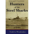 Hunters of the Steel Sharks: The Submarine Chasers of WWI