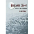 Vigilante Moon: A Novel of Old Montana