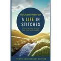 A Life in Stitches: Knitting My Way Through Love, Loss, and Laughter - Tenth Anniversary Edition