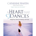 A Heart That Dances: Satisfy Your Desire For Intimacy With God