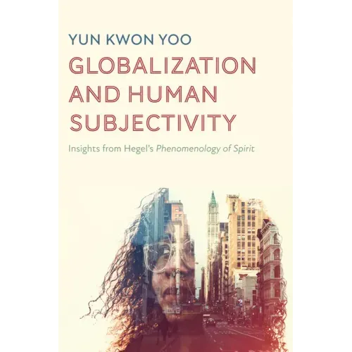 Globalization and Human Subjectivity: Insights from Hegel's Phenomenology of Spirit