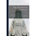 The Ascension of Isaiah: Translated From the Ethiopic Version, Which, Together With the New Greek Fragment, the Latin Versions and the Latin Tr