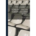 The Game of Bowling on the Green or Lawn Bowls