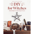 DIY for Witches: Make 22 Objects for Daily Magical Practice