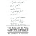 Too Busy Not to Pray: Everyone Is Praying: A Global, Universal Prayer Book for All