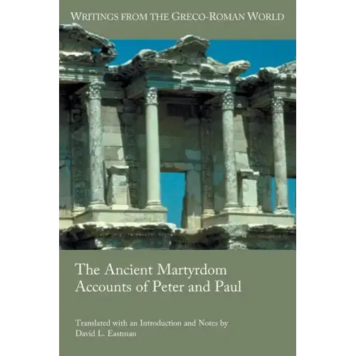 The Ancient Martyrdom Accounts of Peter and Paul
