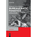 Bureaucratic Fanatics: Modern Literature and the Passions of Rationalization