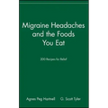 Migraine Headaches and the Foods You Eat: 200 Recipes for Relief