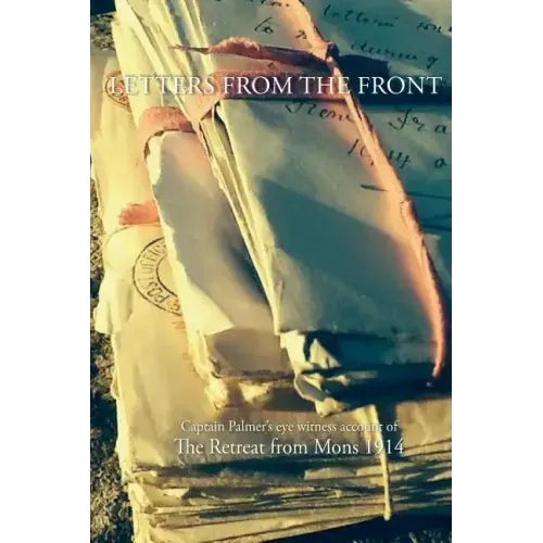 Letters from the Front 1914: Capt Palmer's account of The Retreat from Mons 1914