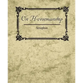 On Horsemanship - Xenophon