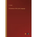 A Grammar of the Latin Language
