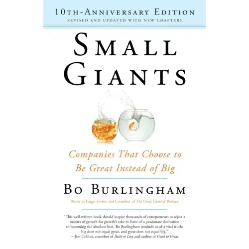 Small Giants: Companies That Choose to Be Great Instead of Big