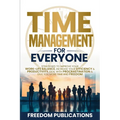 Time Management For Everyone: Strategies to Improve Your Work-Life Balance, Increase Your Efficiency & Productivity, Deal with Procrastination & Give