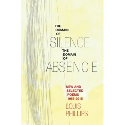 Domain of Silence/Domain of Absence: New & Selected Poems, 1963-2015