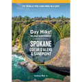 Day Hike Inland Northwest: Spokane, Coeur d'Alene, and Sandpoint, 2nd Edition: 75 Trails You Can Hike in a Day