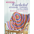 Modern Crocheted Afghans, Throws, and Pillows: 35 Colorful, Cozy, and Comfortable Patterns