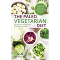 The Paleo Vegetarian Diet: A Guide for Weight Loss and Healthy Living