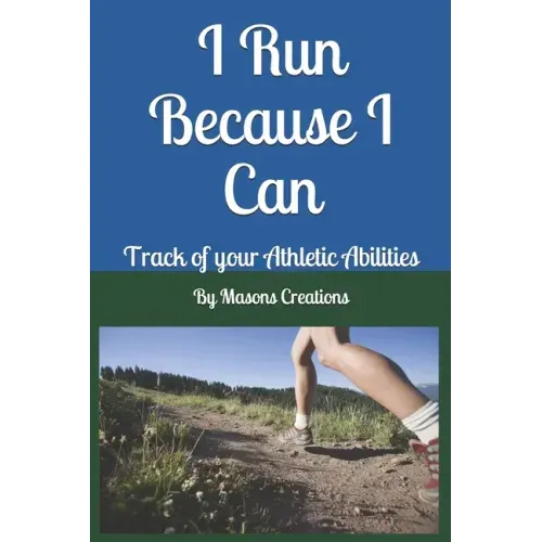 I Run Because I Can: Track of your Athletic Abilities