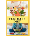 The New Fertility Diet: Ideal Diet to Optimize Conception and Deliver Healthy Babies