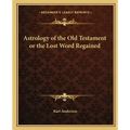 Astrology of the Old Testament or the Lost Word Regained