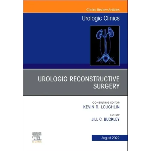 Urologic Reconstructive Surgery, an Issue of Urologic Clinics: Volume 49-3