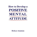 How to Develop a POSITIVE MENTAL ATTITUDE