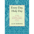 Every Day, Holy Day: 365 Days of Teachings and Practices from the Jewish Tradition of Mussar