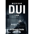 Michigan DUI Law: A Citizen's Guide