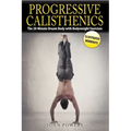 Progressive Calisthenics: The 20-Minute Dream Body with Bodyweight Exercises