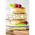 Clever Kawaii Treats Recipes: A FUN Cookbook of Japan's CUTEST Dish Ideas!