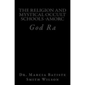 The Religion And Mystical Occult Schools -AMORC: God Ra