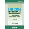Overcoming Insomnia and Sleep Problems: A self-help guide using Cognitive Behavioral Techniques (16pt Large Print Edition)
