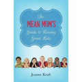 Mean Mom's Guide to Raising Great Kids