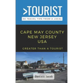 Greater Than a Tourist-Cape May County New Jersey USA: 50 Travel Tips from a Local