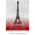 The Eiffel Tower: The History of Paris' Most Famous Landmark