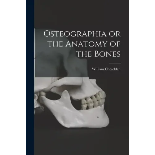 Osteographia or the Anatomy of the Bones