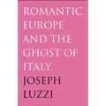 Romantic Europe and the Ghost of Italy