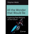 All the Wonder That Would Be: Exploring Past Notions of the Future