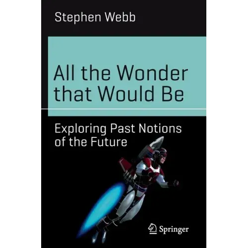 All the Wonder That Would Be: Exploring Past Notions of the Future