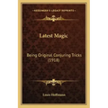 Latest Magic: Being Original Conjuring Tricks (1918)