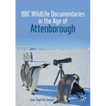BBC Wildlife Documentaries in the Age of Attenborough