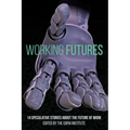 Working Futures: 14 Speculative Stories About The Future Of Work