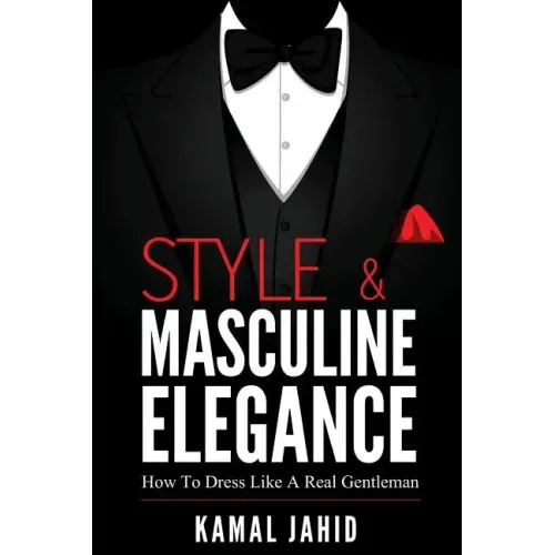 Style and Masculine Elegance: How To Dress Like A Real Gentleman